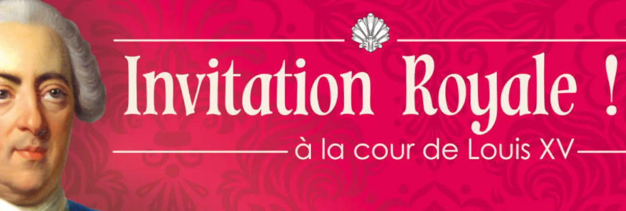 Invitation royale ! à la cour de Louis XV
